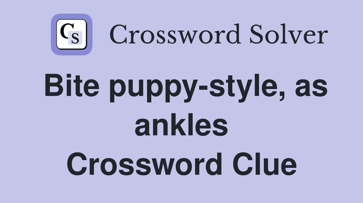 Bite puppystyle, as ankles Crossword Clue Answers Crossword Solver